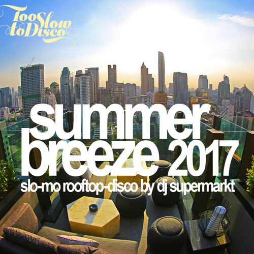 Summer Breeze 2017 Mixtape von DJ Supermarkt  | Slo-Mo Rooftop Disco Mix 
