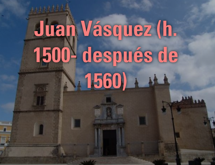 Juan Vásquez (h. 1500- después de 1560)