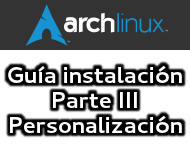 Guía de instalación Arch Linux (Parte III, Personalización)