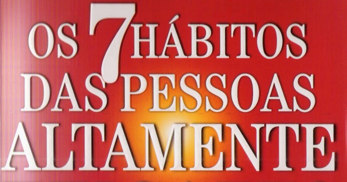 Os 7 Hábitos das Pessoas Altamente