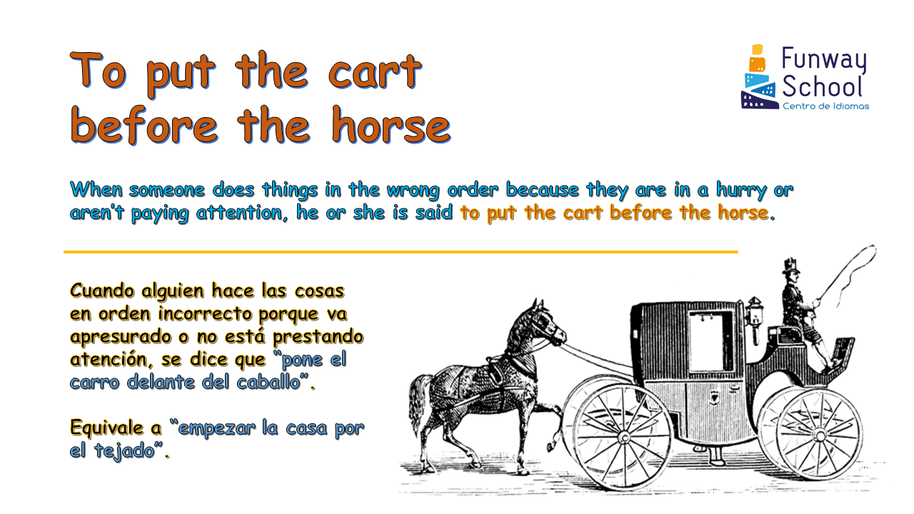 Estantes en el aula Idioms (C) "To put the cart before the horse"