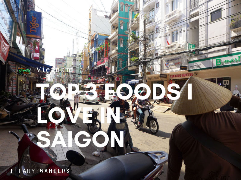 Top 3 Foods I Love in Saigon, Vietnam