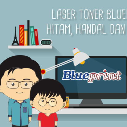 Laser Toner Blueprint : Lebih Hitam, Lebih Handal dan Lebih Hemat!