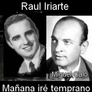 Raul Iriarte – Mañana ire temprano (con Caló)