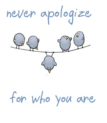 Inspirational Picture Quotes...: Never apologize for who you are.