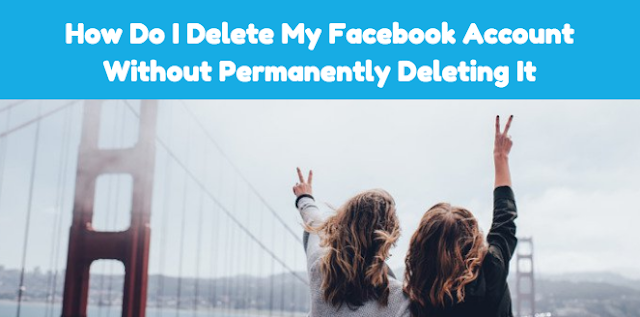  How Do I Delete My Facebook Account Without Permanently Deleting It