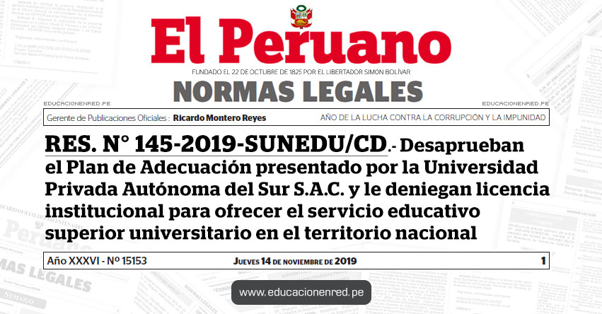 RES. N° 145-2019-SUNEDU/CD - Desaprueban el Plan de Adecuación presentado por la Universidad Privada Autónoma del Sur S.A.C. y le deniegan licencia institucional para ofrecer el servicio educativo superior universitario en el territorio nacional - UPADS RES. N° 145-2019-SUNEDU/CD - Desaprueban el Plan de Adecuación presentado por la Universidad Privada Autónoma del Sur S.A.C. y le deniegan licencia institucional para ofrecer el servicio educativo superior universitario en el territorio nacional - UPADS