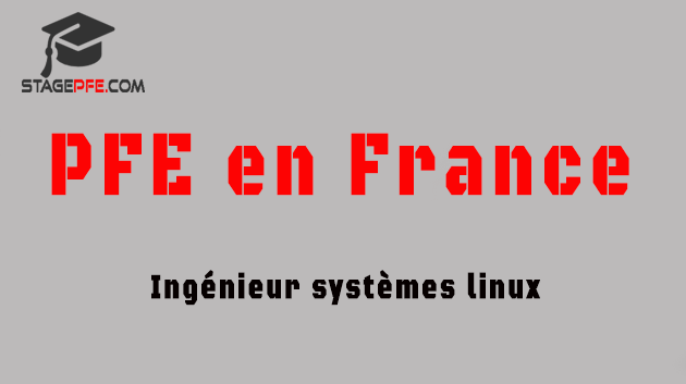 [PFE en France] Stage pour Ingénieur systèmes linux (6 mois )