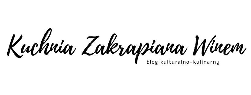 Kuchnia Zakrapiana Winem  - blog kulturalno-kulinarny