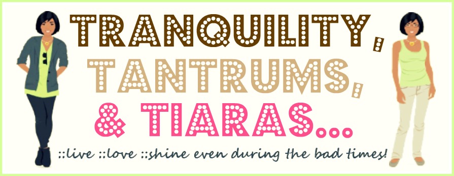 Tranquility, Tantrums, & Tiaras