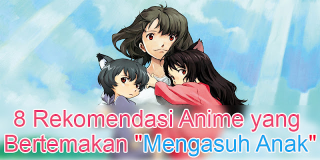 8 Rekomendasi Anime yang Bertemakan "Mengasuh Anak"