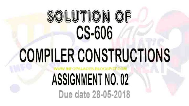 CS606 Assignment NO 2 Spring 2018 Solution 
