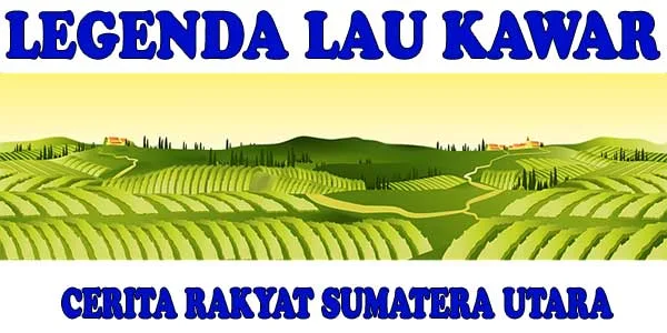 Legenda Lau Kawar - Sumatera Utara Legenda Lau Kawar - Sumatera Utara