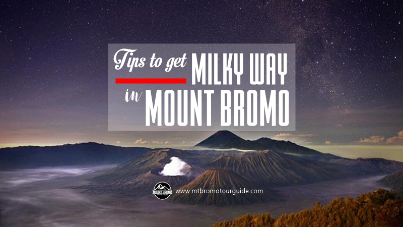 Tips to start the Milky Way tour at Mount Bromo