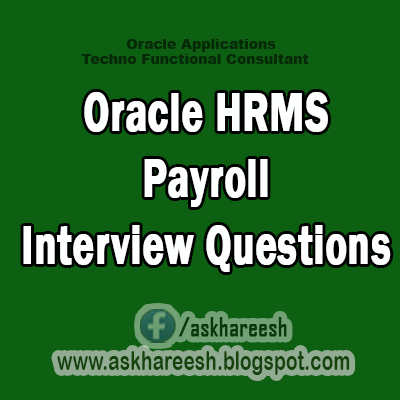 Oracle HRMS Payroll Interview Questions,AskHareesh Blog for OracleApps