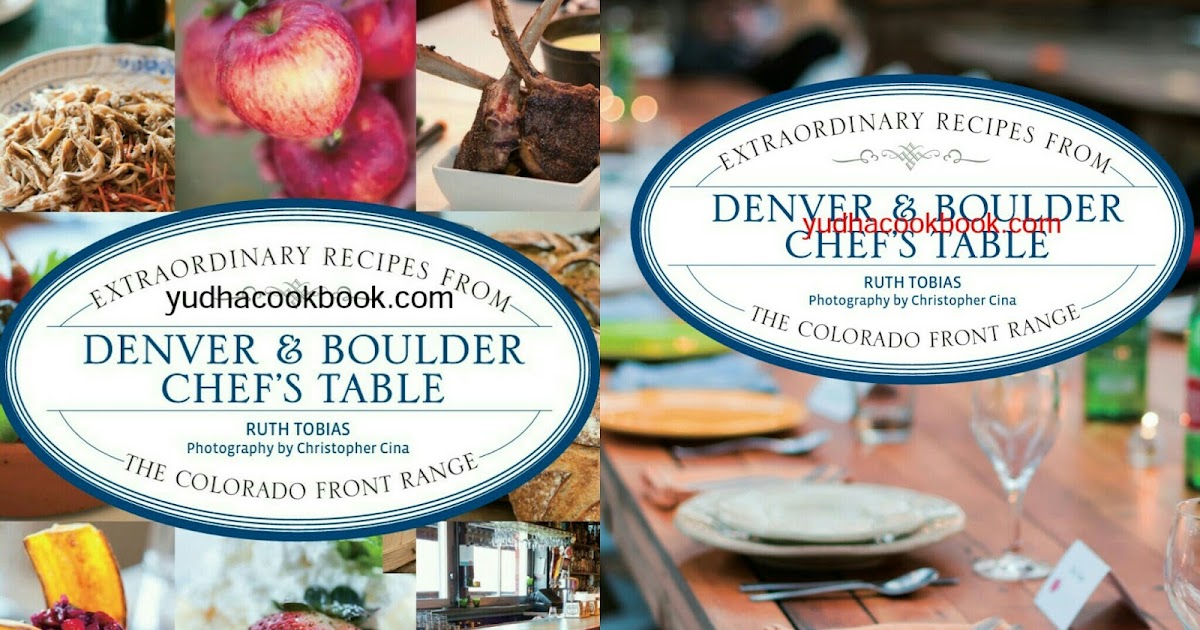 DENVER & BOULDER CHEF'S TABLE Extraordinary Recipes YudhaCookBook
