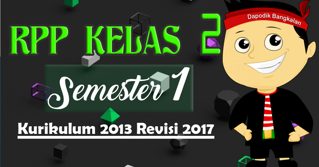 DOWNLOAD RPP Kelas 2 Semester 1 Kurikulum 2013 / K13 Revisi 2017 ...