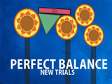 Perfect Balance New Trials