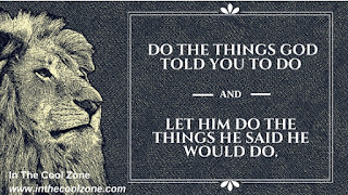 Do the things God told you to do and let Him do the things He said He would do.