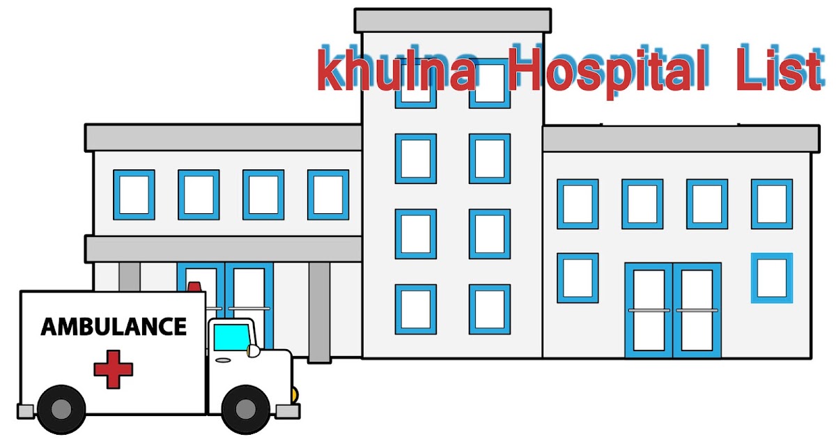 Khulna Hospitals Clinics List Phone Location Specialist Doctor List