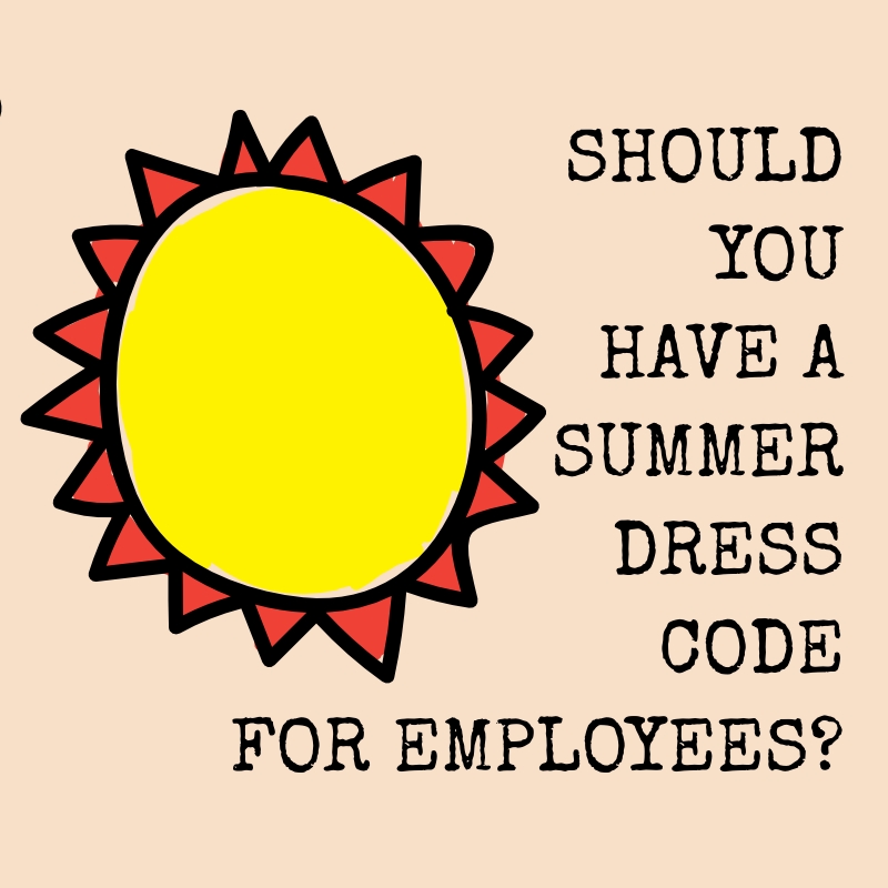The Human Resource Should You Have A Summer Dress Code For Your Employees?