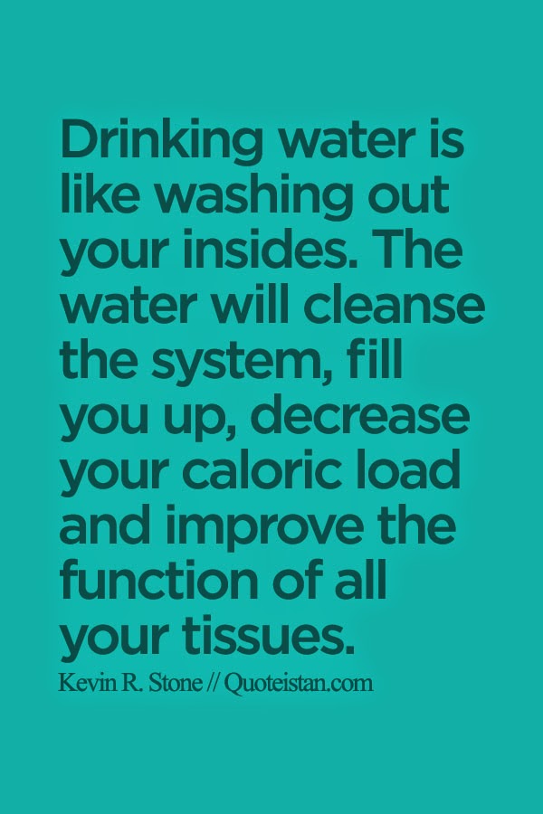 Drinking water is like washing out your insides. The water will cleanse the system, fill you up, decrease your caloric load and improve the function of all your tissues.