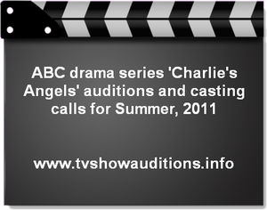 ABC drama series 'Charlie's Angels' auditions and casting calls for Summer, 2011 1