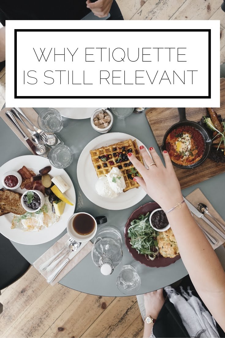Why Etiquette Is Still Relevant Why Etiquette Is Still Relevant