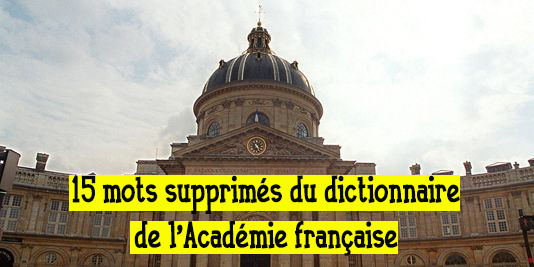 Au Jour D Aujourd Hui Académie Française 15 mots supprimés du dictionnaire de l’Académie française