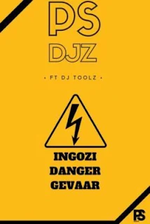 PS Djz  Feat. DJ Toolz – Ingozi Danger Gevaar