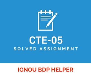 IGNOU BA/BDP CTE-05 SOLVED ASSIGNMENT 2017-2018