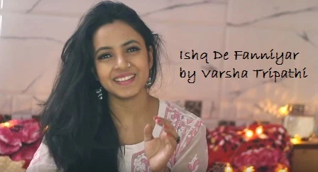 Ishq De Fanniyar Lyrics - Fukrey Returns | Female Cover | Varsha Tripathi