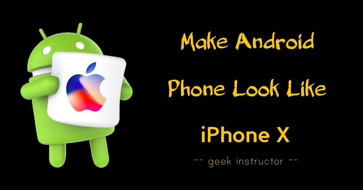 How to Make Your Android Phone Look Like iPhone X