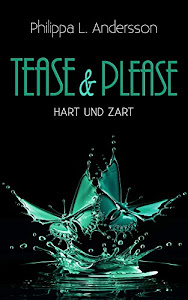 Tease & Please - hart und zart (Tease & Please-Reihe 3)