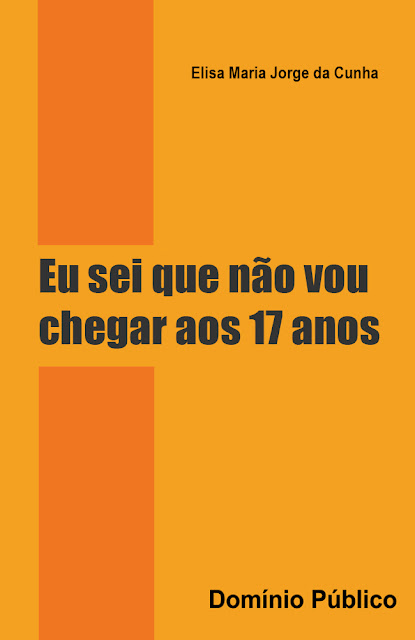 Eu sei que não vou chegar aos 17 anos - Elisa Maria Jorge da Cunha