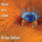 Kirsten DeHaan: Thorns On A Crown