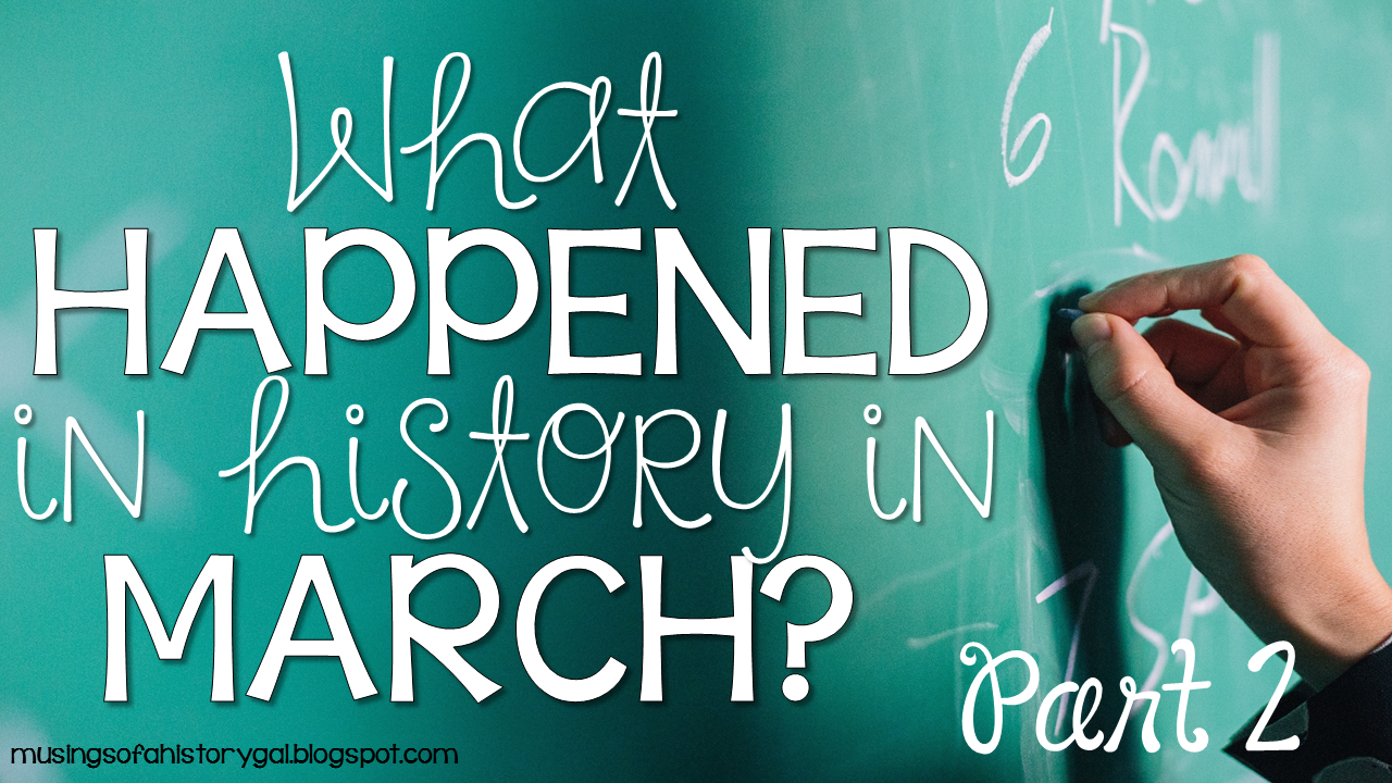 Today in History March Part 2 History Gal