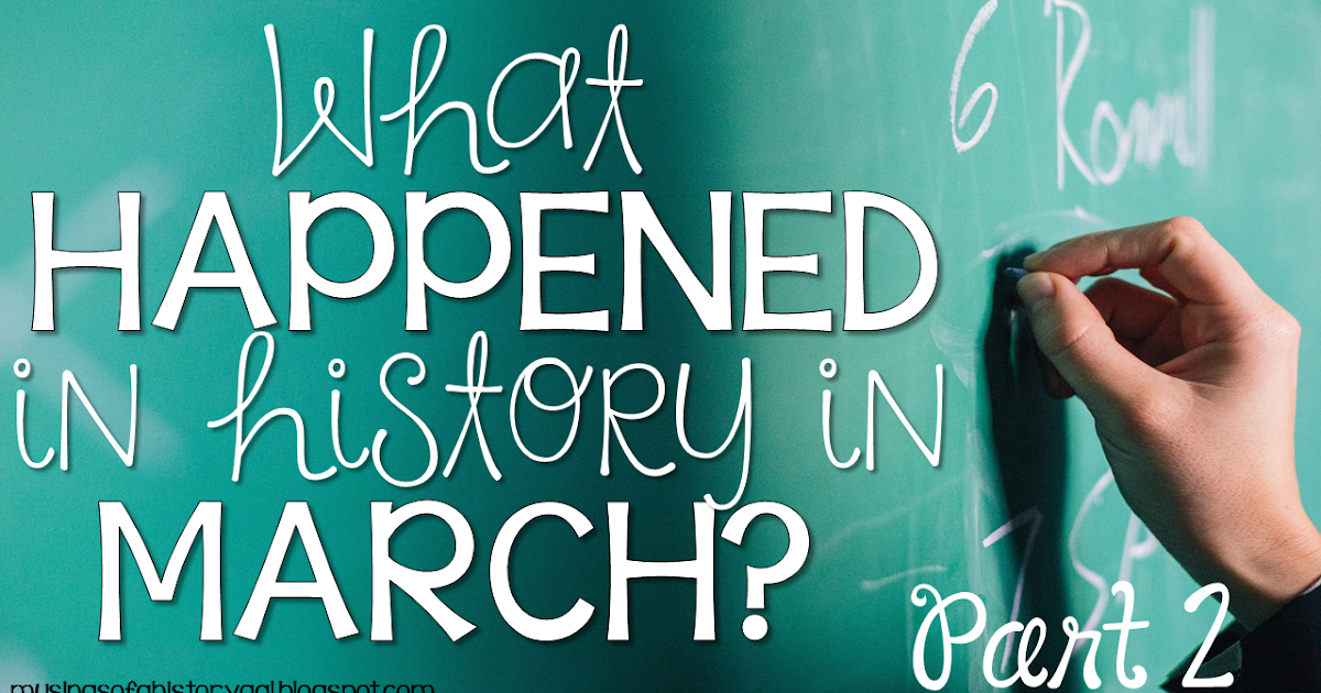 Today in History March Part 2 History Gal