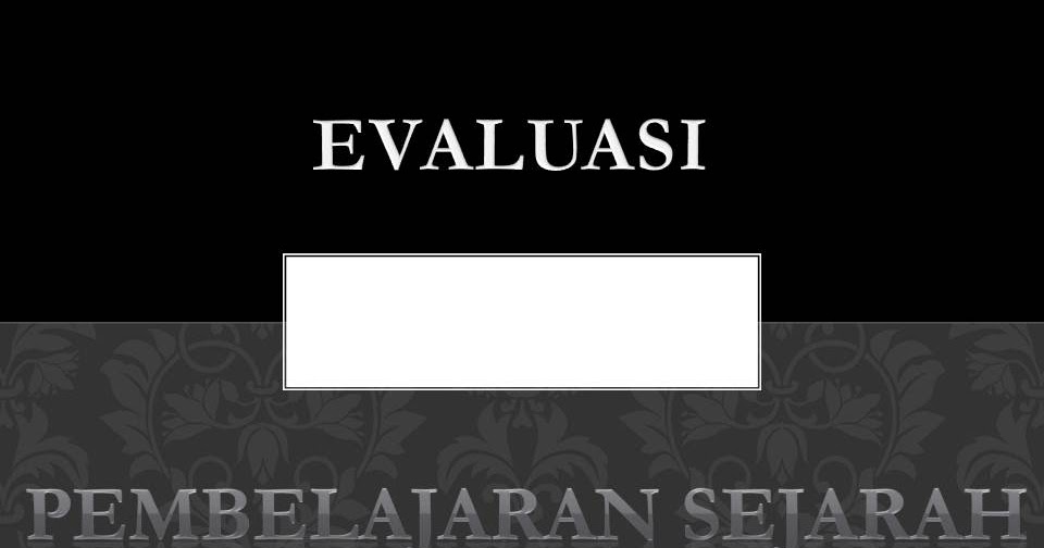 Makalah Evaluasi Pembelajaran Sejarah Comsani