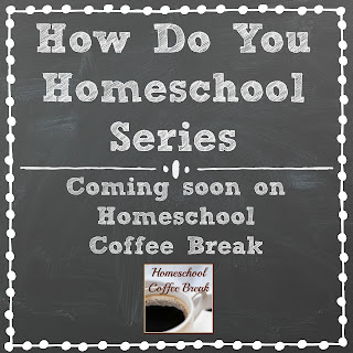 How Do You Homeschool Series - Coming Soon as we go Back to School on Homeschool Coffee Break @ kympossibleblog.blogspot.com