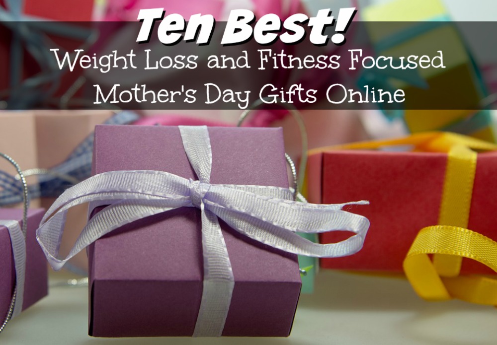 Ten Best Weight Loss and Fitness Focused Mother's Day Gifts Online