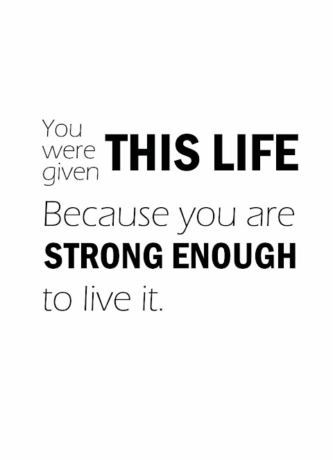 Quote of the Day :: You were given this live because you are strong enough to live it