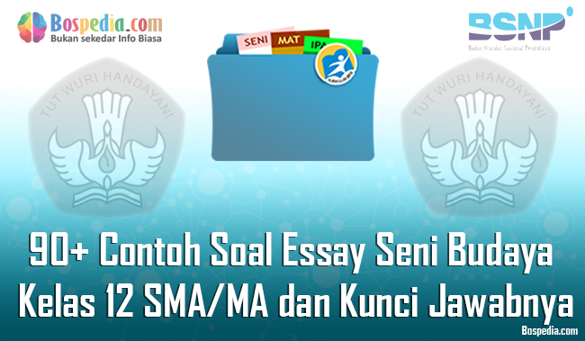 Lengkap 90 Contoh Soal Essay Seni Budaya Kelas 12 Sma Ma Dan Kunci Jawabnya Terbaru Bospedia