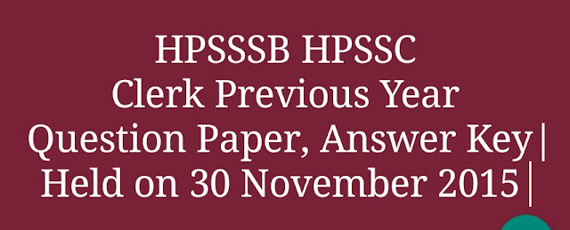 HPSSSB HPSSC Clerk Previous Ye Question Paper, Answer Key | Held on 30 November 2015  |
