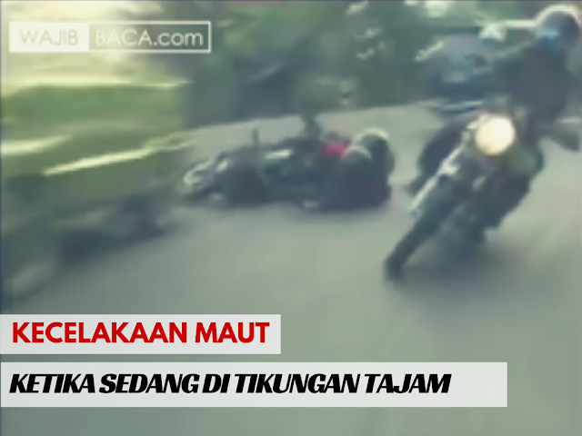Video : Ngeri! Detik-detik Terjadinya Kecelakaan Maut di Tikungan Video : Ngeri! Detik-detik Terjadinya Kecelakaan Maut di Tikungan