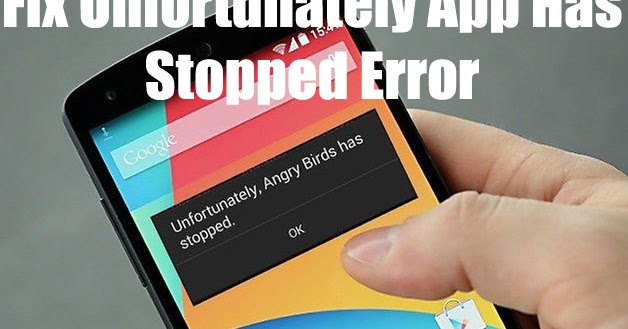 [Solved]: “Unfortunately, app has stopped” Error on Android | Android