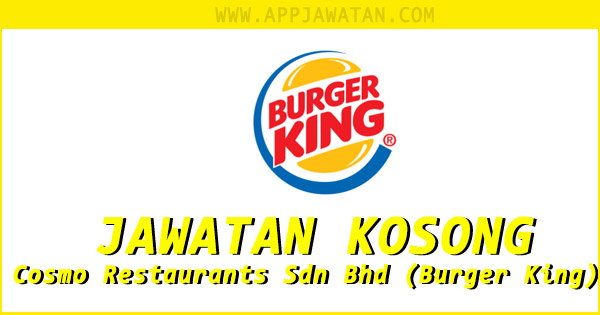 Jawatan Kosong di Cosmo Restaurants Sdn Bhd (Burger King)