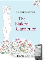 <u>L B Gschwandtner’s <i><b>The Naked Gardener</b></i> – 21 5-star reviews and just 99 cents on Kindle!</u> It’s our Kindle eBook of the Day, and Here’s a Free Sample <u>L B Gschwandtner's <i><b>The Naked Gardener</b></i> - 21 5-star reviews and just 99 cents on Kindle!</u> It's our Kindle eBook of the Day, and Here's a Free Sample