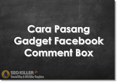 Cara Pasang Gadget Komentar Facebook di Blog Blogspot