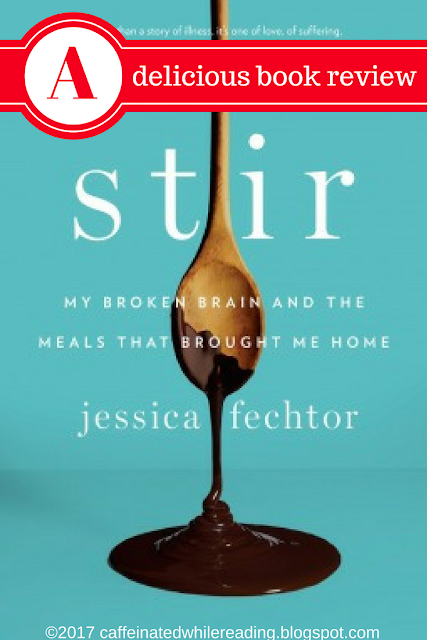 BOOK REVIEW: Stir: My Broken Brain and the Meals That Brought Me Home by Jessica Fechtor